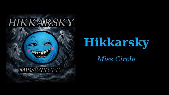 Hikkarsky - Miss Circle