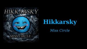 Hikkarsky - Miss Circle