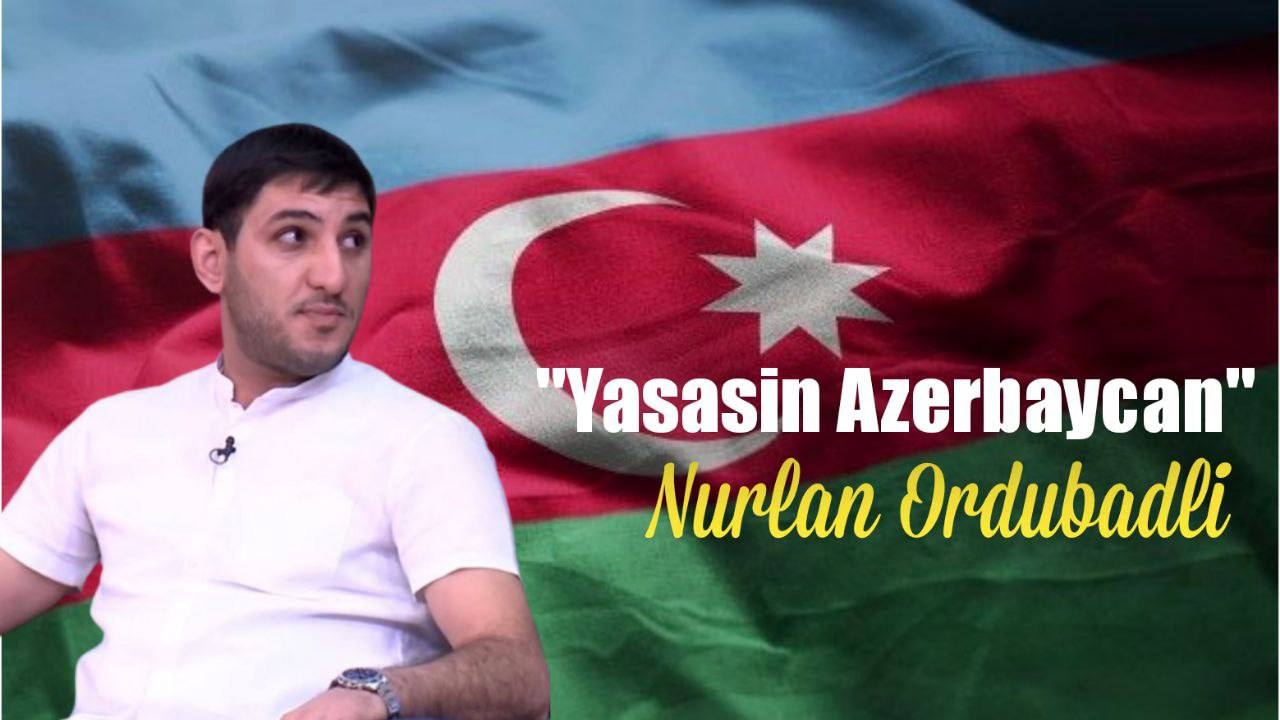 Nurlan Ordubadlı - Yasasin Azerbaycan Xan Dediki 2025