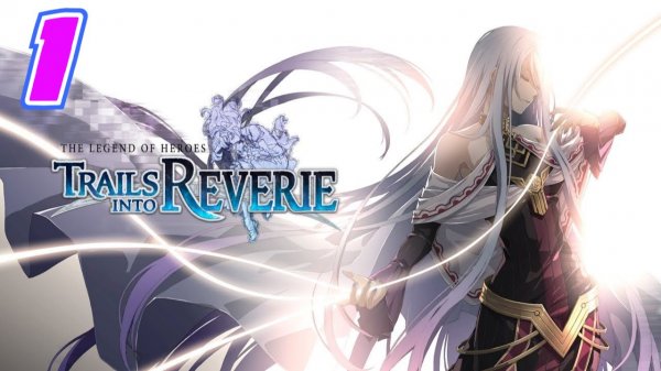 Legend of Heroes Trails into Reverie прохождение #1