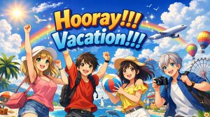 Hooray!!! Vacation!!! Аниме мультик.