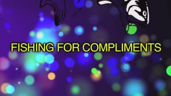 fishing for compliments