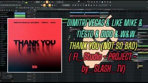 Dimitri_Vegas & Like_Mike_x_Tisto_x_WW_feat_Dido_-_Thank_You_Not_So_Bad_(SLASH_TV_FLP - Projects)
