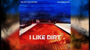 Red Hot Chili Peppers - I Like Dirt
