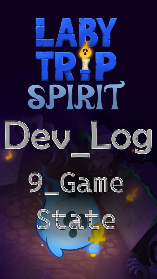 DevLog_9. Game State. Labytrip Spirit