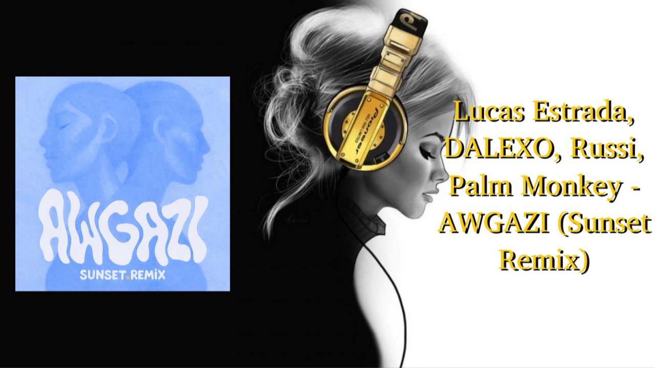 Lucas Estrada, DALEXO, Russi, Palm Monkey - AWGAZI (Sunset Remix)