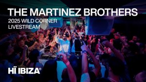 The Martinez Brothers - Live @ HÏ Ibiza Wild Corner [02.09.2025]