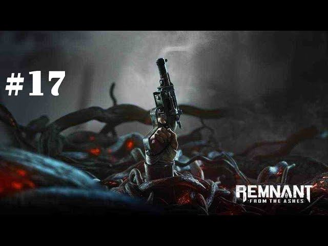 Remnant From the Ashes ➤ Прохождение #17 ➤ Из пепла