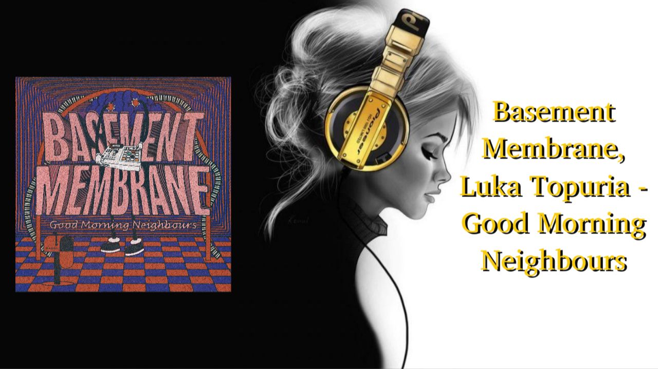 Basement Membrane, Luka Topuria - Good Morning Neighbours