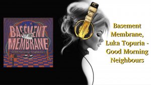Basement Membrane, Luka Topuria - Good Morning Neighbours