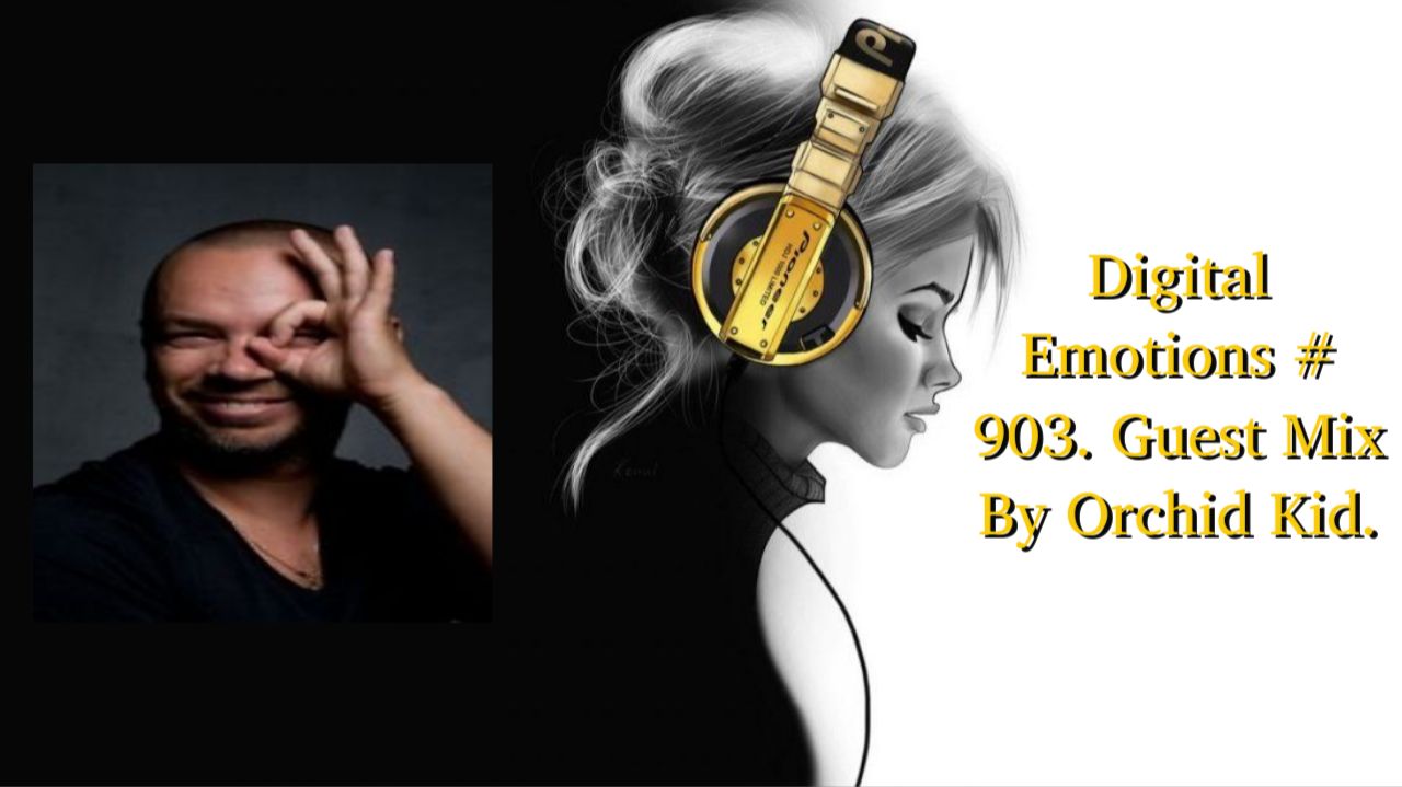 Digital Emotions # 903. Guest Mix By Orchid Kid.