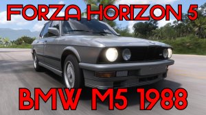 Forza Horizon 5: BMW M5 1988 – Немецкая машина, рожденная побеждать! 🚗🔥