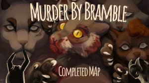 Murder By Bramble - Complete AU MAP(КОТЫ ВОИТЕЛИ МАП ПЕРЕЗАЛИВ)