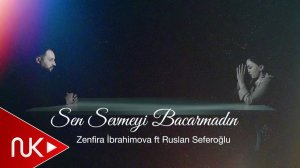 Zenfira ibrahimova ft  Ruslan Seferoglu - Sen Sevmeyi Bacarmadin