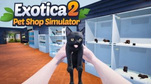 Exotica 2 Pet Shop Simulator - ОЧЕРЕДНОЕ ЧУДО-ЮДО ОТКРЫТИЕ МАГАЗИНА