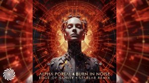 Alpha Portal & Burn In Noise - Edge of Sanity (StarLab Remix)