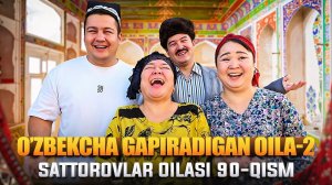 O’ZBEKCHA GAPIRADIGAN OILA-2  / SATTOROVLAR OILASI 90-QISM