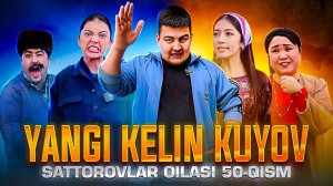 YANGI KELIN KUYOV / SATTOROVLAR OILASI 50-QISM