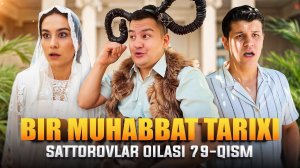 BIR MUHABBAT TARIXI  / SATTOROVLAR OILASI 79-QISM