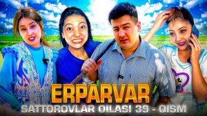 ERPARVAR / SATTOROVLAR OILASI 39-QISM