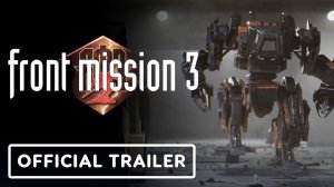 Front Mission 3: Remake - Official Launch Trailer