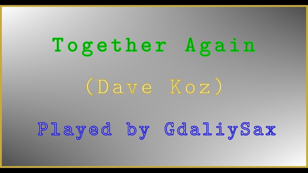 Together Again - Dave Koz. Performed By GdaliySax