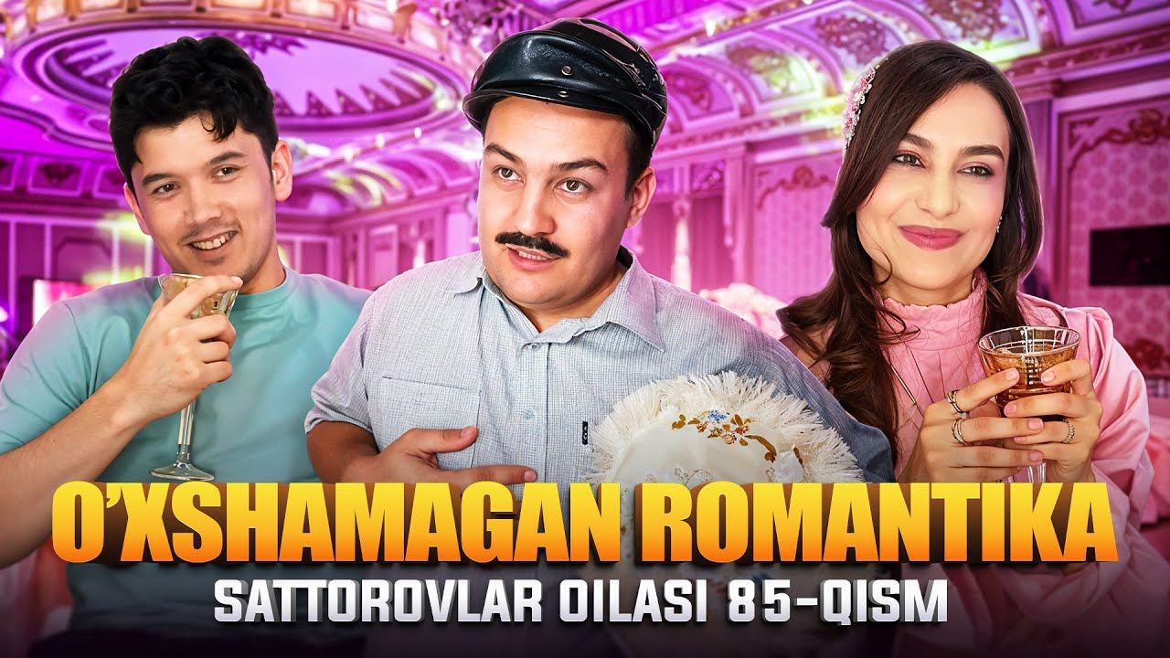 O’XSHAMAGAN RAMANTIKA / SATTOROVLAR OILASI 85-QISM