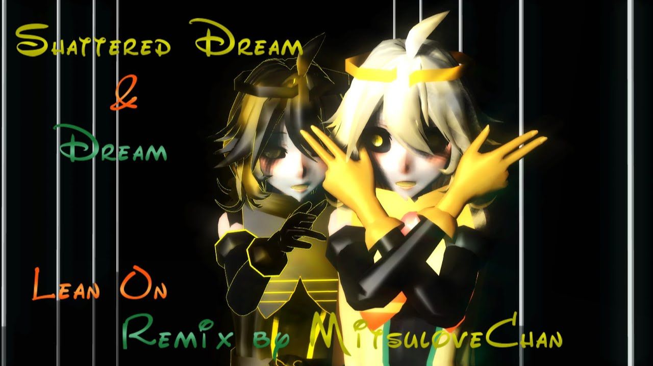 [MMD] Dream & Shattered Dream Lean On Remix by MitsuloveChan