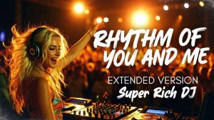 Super Rich DJ - Rythym Of Yo And Me (Extended Version)