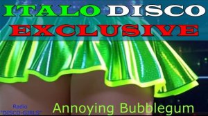 DISCO-GIRLS - Annoying Bubblegum  / Italo Disco / Eurodisco / Italo Disco New Generation / ДИСКО 80