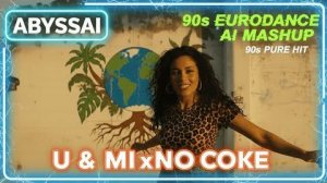 U & Mi x No Coke - 90s Eurodance AI Mashup (ABYSSAi Remix)