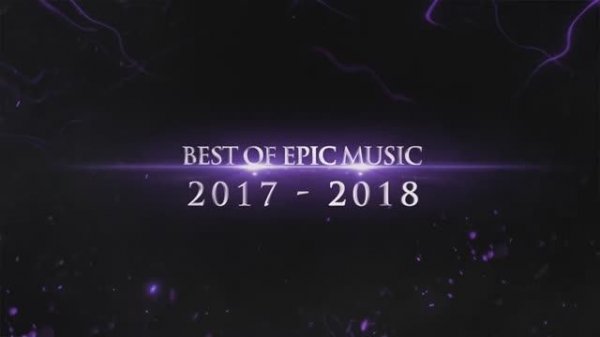 BEST OF EPIC MUSIC CINEMATIC 2017 - 2018