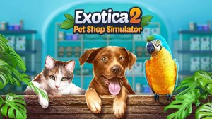 Exotica 2 Pet Shop Simulator ▷ Зоомагазин