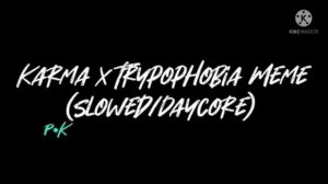 Karma X Trypophobia meme (Slowed/Daycore)!
