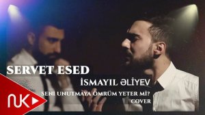 Servet Esed ft ismayil Eliyev - Seni Unutmaya Omrum Yeter Mi