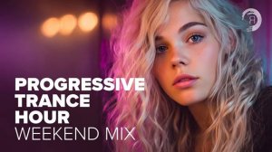 PROGRESSIVE TRANCE HOUR - 2 HOURS WEEKEND MIX
