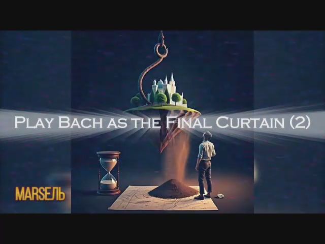 Play Bach as the Final Curtain (2)