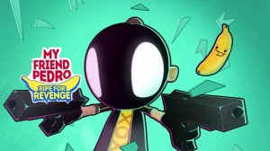 My friend Pedro - ripe for revenge