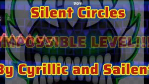 Silent Circles, By Cyrillic and Sailent, Impossible Demon Level!