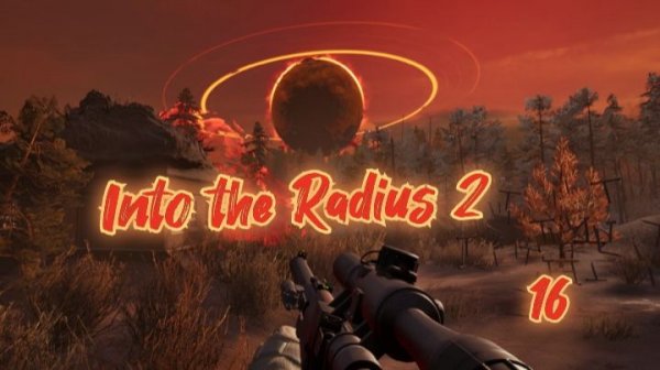Into The Radius 2 обзор vr игры 16ч/ смотри геймплей в хорошем качестве бесплатно без рекламы