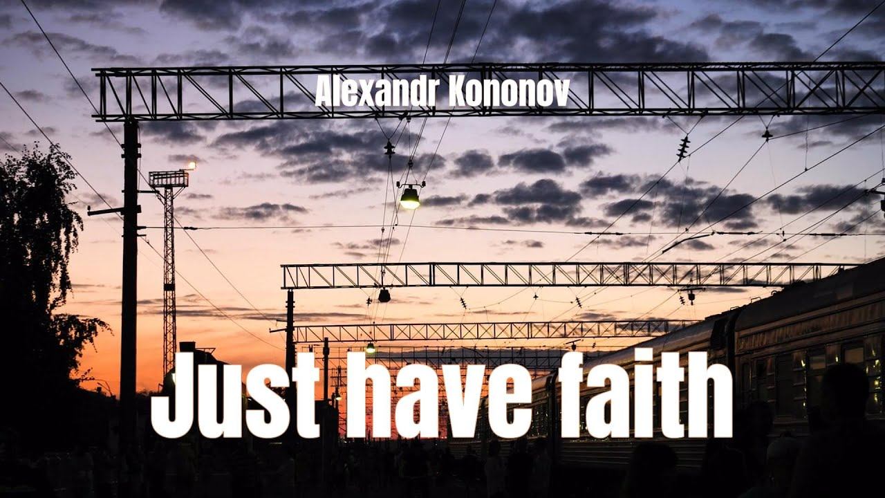 Александр Кононов - Только верь. Just have faith