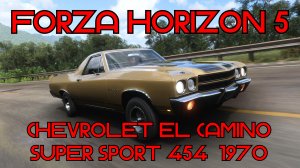 Forza Horizon 5: Chevrolet El Camino SS 454 1970 – Американская мускулатура и шарм эпохи! 🚗🔥