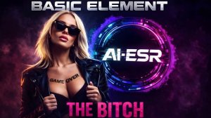 Basic Element - The Bitch (AI-ESR Cover)