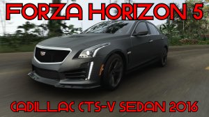 Forza Horizon 5: Cadillac CTS-V Sedan 2016 – Американская роскошь с яростью мотора! 🚗🔥