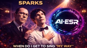Sparks - When Do I Get to Sing 'My Way (AI-ESR Cover)