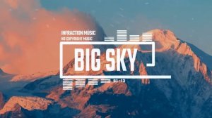 Cinematic Inspirational Epic by Infraction [No Copyright Music] ⧸ Big Sky