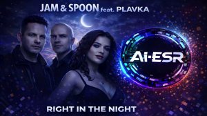 Jam & Spoon feat. Plavka - Right In The Night (AI-ESR Cover)