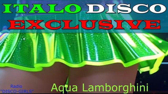 DISCO-GIRLS - Aqua Lamborghini / Итало Диско / Евродиско / Дискотека 80-х / New Italo Disco смотреть онлайн