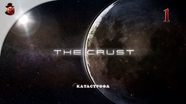 The Crust - #1 Колонизация Луны (Катастрофа)