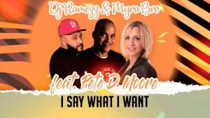 DJ Ramezz & Myra Bro Feat Pete D Moore - I Say What I Want 2023
